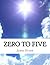 Zero to Five