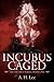 Incubus Caged by A.H. Lee Incubus Caged by A.H. Lee