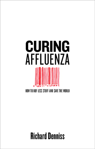 Curing Affluenza: How to Buy Less Stuff and Save the World (Paperback)