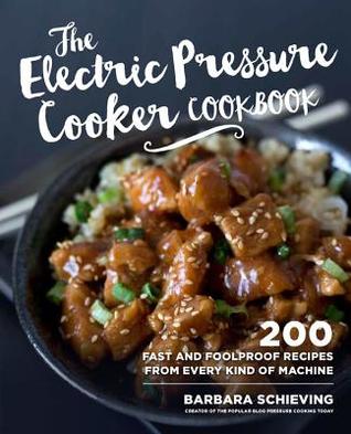 The Electric Pressure Cooker Cookbook: 200 Fast and Foolproof Recipes for Every Brand of Electric Pressure Cooker