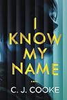 I Know My Name by C.J.  Cooke