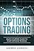 Options Trading: Quick Starters Guide To Options Trading (Quick Starters Guide To Trading Book 3)
