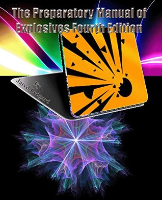 The Preparatory Manual of Explosives Fourth Edition: The Preparatory Manual of Explosives (Kindle Edition)