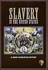 Slavery in the United States: A Brief Narrative History Slavery in the United States: A Brief Narrative History