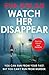 Watch Her Disappear