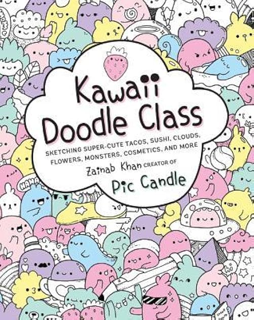 Kawaii Doodle Class: Sketching Super-Cute Tacos, Sushi, Clouds, Flowers, Monsters, Cosmetics, and More (Volume 1) (Kawaii Doodle, 1)
