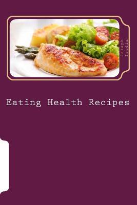 Eating Health Recipes: Find Out How To Perfectly Plan A Balance Diet To Stay Healthy Daily