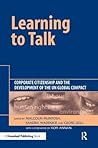 Learning To Talk: Corporate Citizenship and the Development of the UN Global Compact Learning To Talk: Corporate Citizenship and the Development of the UN Global Compact