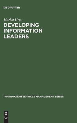 Developing Information Leaders: Harnessing the Talents of Generation X (Information Services Management Series)