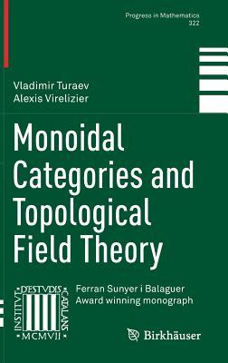 Monoidal Categories and Topological Field Theory (Progress in Mathematics, 322)