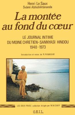 La montée au fond du cœur: le journal intime du moine chrétien-sannyāsī hindou, 1948-1973