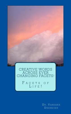 Creative Words Across Ever Changing Facets!: Facets of Life!