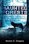 Haunted Forests: Hunted in the Undergrowth: Haunted Woods You Should Never Enter