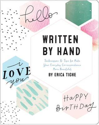 Written by Hand: Techniques and Tips to Make Your Everyday Handwriting More Beautiful