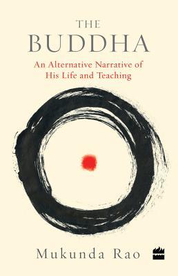 The Buddha: An Alternative Narrative of His Life and Teaching (Paperback)