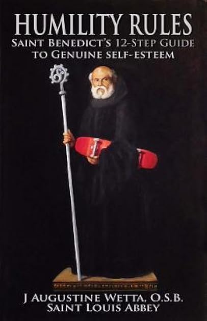 Humility Rules: Saint Benedict's Twelve-Step Guide to Genuine Self-Esteem
