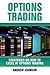Options Trading: How To Excel At Options Trading: Trade Like A King (Strategies On How To Excel At Trading) (Volume 3)