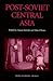 Post-Soviet Central Asia by Touraj Atabaki