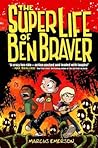The Super Life of Ben Braver by Marcus Emerson