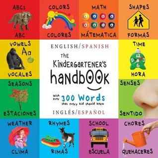 The Kindergartener's Handbook: Bilingual (English / Spanish) (Inglés / Español) ABC's, Vowels, Math, Shapes, Colors, Time, Senses, Rhymes, Science, ... Children's Learning Books (Spanish Edition)