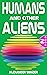 Humans and other Aliens: Bo...