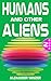 Humans and other Aliens: Bo...