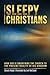 Sleepy Christians: How God ...