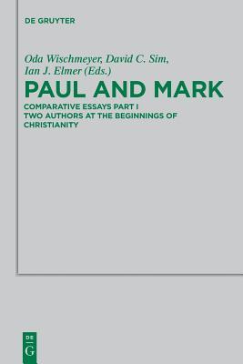 Paul and Mark: Comparative Essays Part I. Two Authors at the Beginnings of Christianity (Beihefte zur Zeitschrift für die neutestamentliche Wissenschaft, 198)