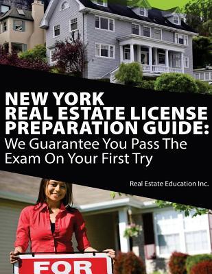New York Real Estate License Preparation Guide: We Guarantee You Pass The Exam On Your First Try