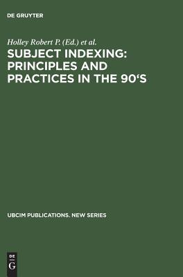 Subject Indexing: Principles and Practices in the 90's: Proceedings of the IFLA Satellite Meeting Held in Lisbon, Portugal, 17–18 August 1993, and ... Portugal (UBCIM Publications. New Series, 15)