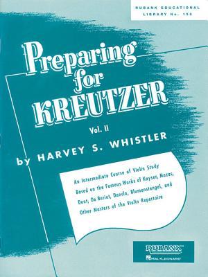 Preparing for Kreutzer: Volume 2 Violin Studies | Harvey S. Whistler | Intermediate Violin Method Based on Kayser, Mazas, and De Beriot | Violin ... Students (Rubank Educational Library, 156)