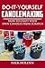 Do-It-Yourself Candlemaking: How to Craft Your Own Candles From Scratch