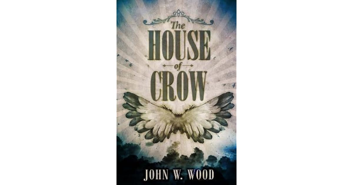 The House of Crow by John W. Wood