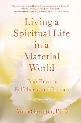 Living a Spiritual Life in a Material World: 4 Keys to Fulfillment and Balance