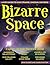 Bizarre Space: A Kid's Guide to Our Strange, Unusual Universe