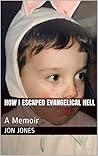 Book cover for How I Escaped Evangelical Hell: A Memoir