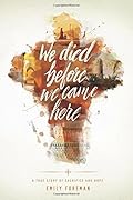 We Died Before We Came Here: A True Story of Sacrifice and Hope 
