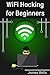 WiFi Hacking for Beginners by James Wells