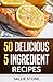 50 Delicious 5 Ingredient R...