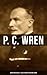 P. C. Wren: Adventure Novels & Tales From the Foreign Legion: Enriched edition. The Wages of Virtue, Cupid in Africa, Snake and Sword, Driftwood Spars…