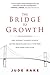 The Bridge to Growth by Jude Rake The Bridge to Growth by Jude Rake