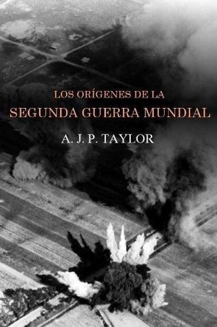 Portada de Los Orígenes de la Segunda Guerra Mundial, de A.J.P. Taylor