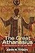 The Great Athanasius: An Introduction to His Life and Work