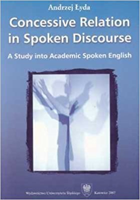 Concessive Relation in Spoken Discourse: A Study into Academic Spoken English