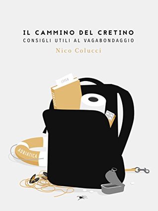 Il cammino del cretino: Consigli utili al vagabondaggio (Italian Edition)
