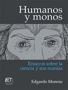 Humanos y monos. Ensayos sobre la ciencia y sus manías