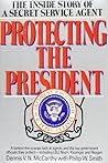 Protecting the President by Dennis V.N. McCarthy