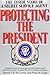 Protecting the President: The Inside Story of a Secret Service Agent