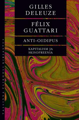 Anti-Oidipus. Kapitalism ja skisofreenia
