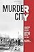 Murder City: The Untold Story of Canada's Serial Killer Capital, 1959-1984